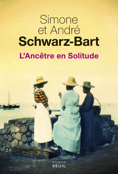 Simone Schwarz-Bart - L'Ancêtre en Solitude